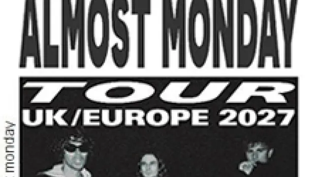 almost monday - Thank God It's Almost Monday Tour UK/Europe 2027